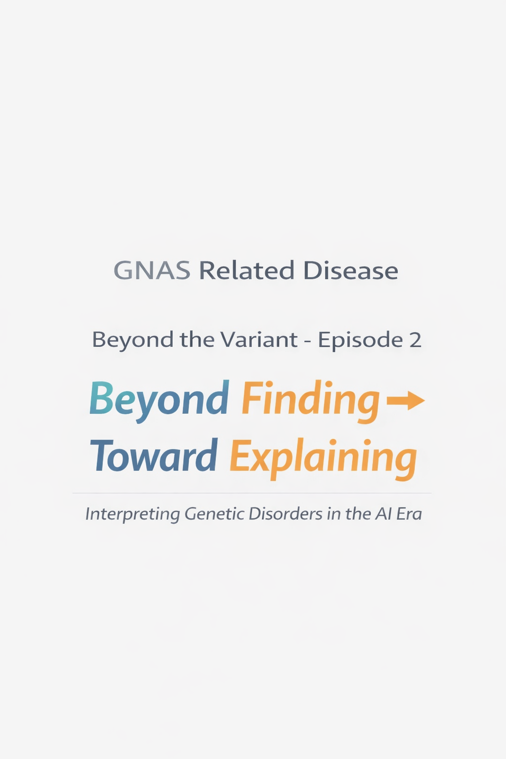 Beyond the Variant: Interpreting Genetic Diseases in the AI Era : Episode 2 — GNAS-Related Disorders